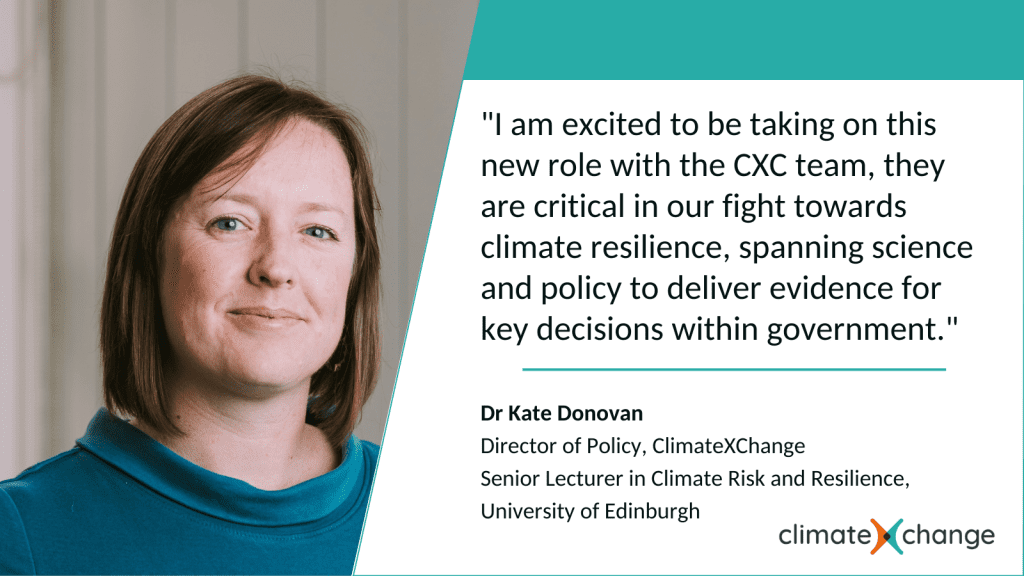 "I am excited to be taking on this new role with the CXC team, they are critical in our fight towards climate resilience, spanning science and policy to deliver evidence for key decisions within government." Dr Kate Donovan
