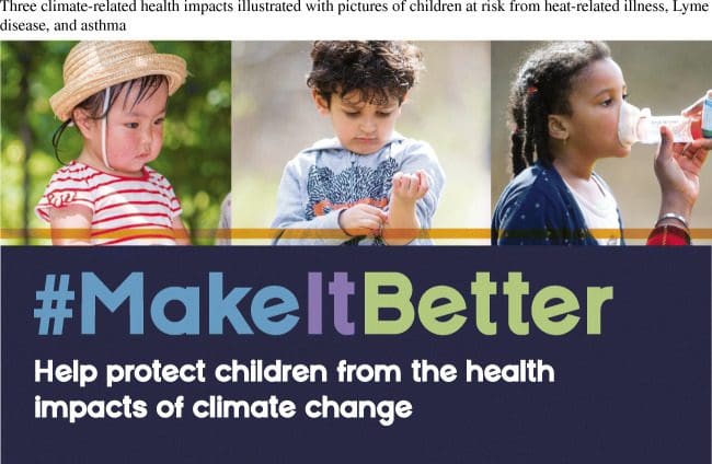 Photographs of a child sweating in heat, a child picking at their skin and a child wearing a respirator. Text reads
#MakeItBetter
Help protect children from the health impacts of climate change
